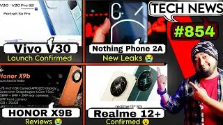 Nothing phone 2a new leaks, Vivo v30 confired, Honor x9b reviews, Realme 12+, jio phone new bharat,