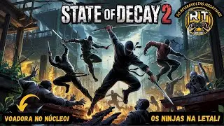 STATE OF DECAY 2: OS NINJAS NA LETAL! VOADORA NO N&Uacute;CLEO! #105.