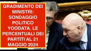 GRADIMENTO DEI MINISTRI: SONDAGGIO POLITICO YOODATA. LE PERCENTUALI DEI PARTITI AL 21 MAGGIO 2024