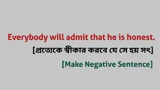 Everybody will admit that he is honest. [Make it negative sentence]