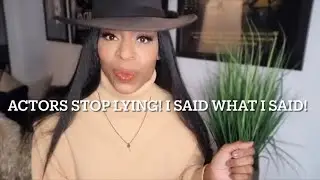 Actors STOP lying! I said what I said!