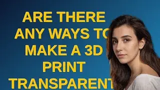 3dprinting: Are there any ways to make a 3D print transparent?
