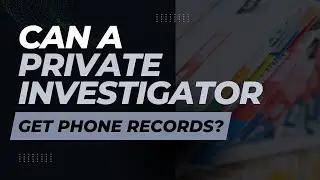Can a private investigator get phone records?
