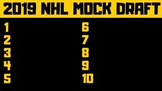 2019 NHL MOCK DRAFT!
