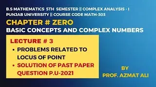 LECTURE # 3 ||PROBLEMS RELATED  LOCUS OF POINTS||PAST PAPER QUESTION||COMPLEX ANALYSIS-I || P.U-2021