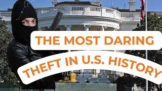 The White House Heist &mdash; The Most Daring Theft in U.S. History