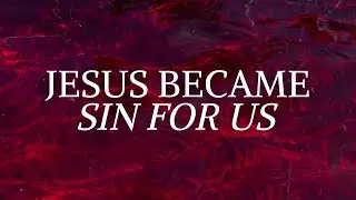 🎵 Scripture Song | He Became Sin for Us | Isaiah 53