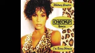 Whitney Houston - I'm Every Woman ( The Checkup Remix)