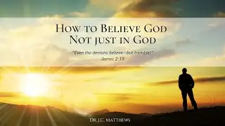 Believing God, not Just in God, Pt. 4