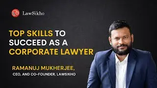 Top skills to succeed as a corporate lawyer (Part-1) | Ramanuj Mukherjee | LawSikho