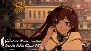 Mushoku Tensei jobless reincarnation Eris the Goblin Slayer SoundTrack | ALP Edition