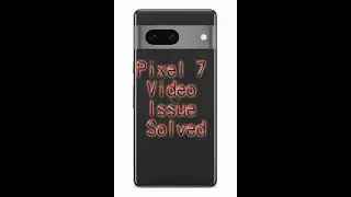 Pixel 7 Video Issue Solved 10 Bit HDR On