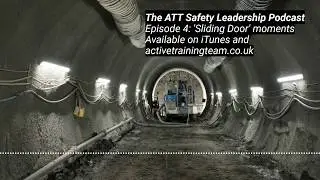The ATT Safety Leadership Podcast - Episode 4: &lsquo;Sliding Door' moments - taster