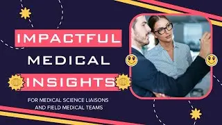 Impactful Medical Insights&nbsp; - Tutorial for Medical Science Liaisons