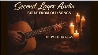 The Parting Glass &ndash; Second Layer Audio (Scottish Traditional | Acoustic)