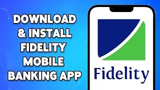 How To Download & Install Fidelity Online Banking Mobile App 2024 | Fidelity Bank App