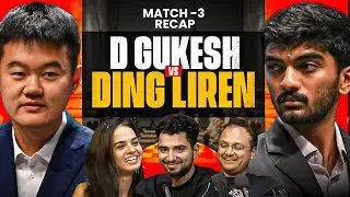 D GUKESH VS DING LIREN | GAME 3 RECAP FT SAMAY , TANIA , SAGAR