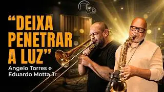 DEIXA PENETRAR A LUZ - Angelo Torres e Eduardo Motta Jr