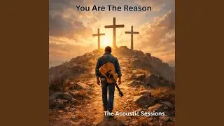 You Are The Reason (Acoustic Version)
