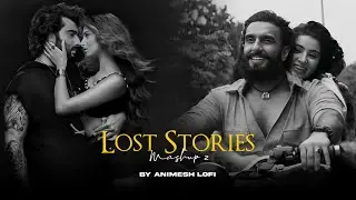 Lost Stories 2 Mashup | Gehra Hua x Sajde | Emotions Chillout | Animesh Lofi