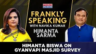 Assam CM Himanta Sarma Talks About Gyanvapi Mosque Survey | Frankly Speaking