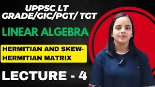 Эрмитова и косо-эрмитова матрица | Линейная алгебра | 1 класс (доп.)/GIC/TGT/PGT