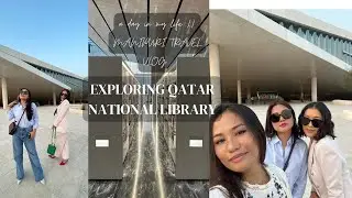 Qatar National Library || Manipuri Travel Vlog by Atiya  || with Two Northeast Gf