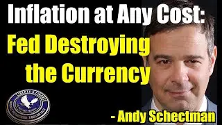 Inflation at Any Cost: Fed Destroying the Currency | Andy Schectman
