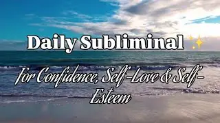 Daily Subliminal For Confidence, Self-Love & Self-Esteem ✨
