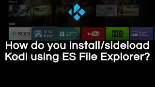 Как загрузить/установить Kodi с помощью ES File Explorer?