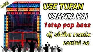 use tufan kahata hai 1step pop bass dj shibu remix contai se dj bm remix