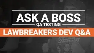 QA Testing: Ask A Boss #2 | LawBreakers Dev Q&A