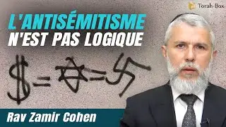 L'antisémitisme n'est pas logique - Rav Zamir Cohen