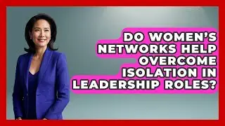 Do Women&rsquo;s Networks Help Overcome Isolation in Leadership Roles? | Women That Network News