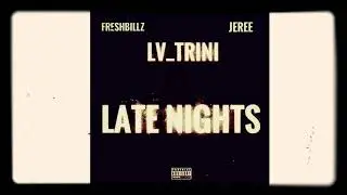 &ldquo;Late Nights&rdquo; By LV_Trini (Feat Freshbillz x Jeree)