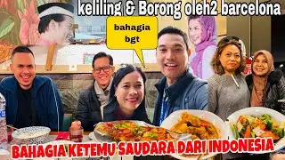 BAHAGIA KETEMU SAUDARA DARI INDONESIA KELILING&BORONG OLEH2 DARI BARCELONA