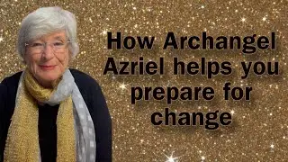 How Archangel Azriel helps you prepare for change