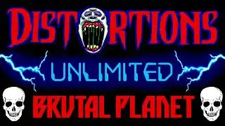Distortions Unlimited Brutal Planet Without Intro