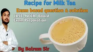Recipe for Milk Tea | Useful tips & ingredients | Exam based question | Steps to follow | Procedure 