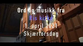 Ord og musikk 1. april - Skj&aelig;rtorsdag - Ris kirke i Coronaens tid - Del 59