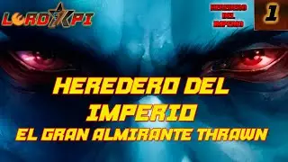HEREDERO DEL IMPERIO - EPISODIO 1 - EL GRAN ALMIRANTE THRAWN