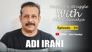 मिलिए Bollywood के जाने-माने villain Adi Irani से | Dastan-e-Struggle With Filmi Chanakya