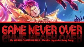 GAME NEVER OVER - Game Never Over (Mobile Legends: Bang Bang) Lyrics