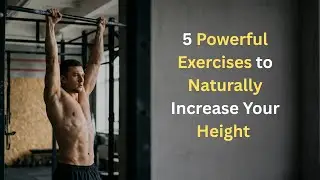 5 Powerful Exercises to Naturally Increase Your Height | Tips from a Workout Coach