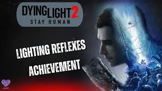 Dying Light 2 - Lighting Reflexes (достижение)