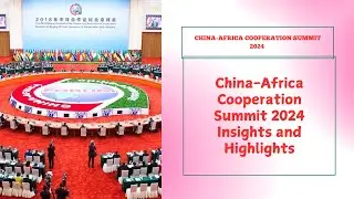 China-Africa Cooperation Summit 2024: The Future of Strategic Partnerships