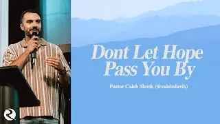 Don't Let Hope Pass You By | Pastor Caleb Slavik