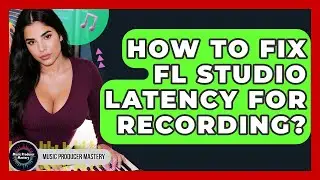 How To Fix FL Studio Latency For Recording? - Music Producer Mastery
