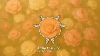En Boucle - Ad&egrave;le Castillon (Ad&egrave;le Castillon Only)