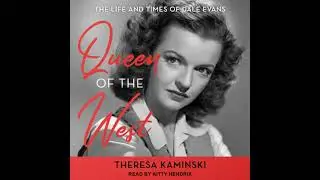 Queen Of The West: The Life and Times of Dale Evans by Theresa Kaminski